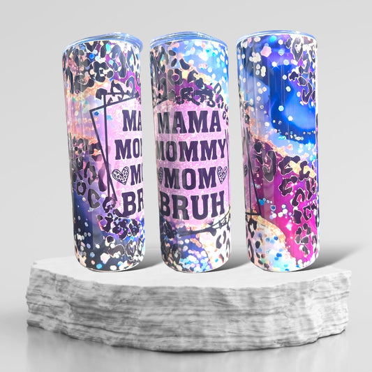 Mama, Mommy, Mom, Bruh 20/30oz Tumbler