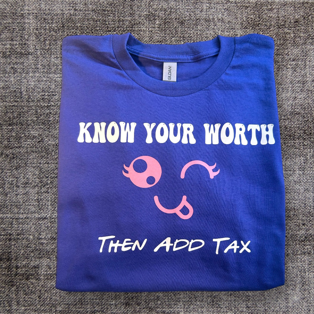 Know Your Worth Then Add Tax Tshirt