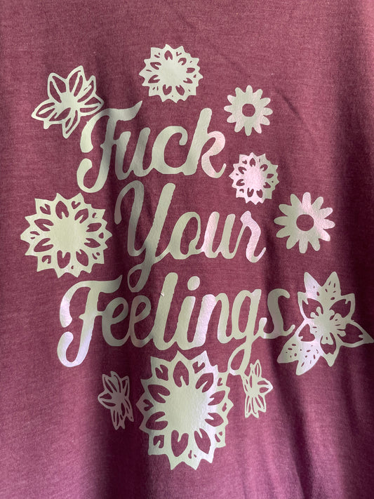 Funny F$&k Your Feelings Graphic Tee